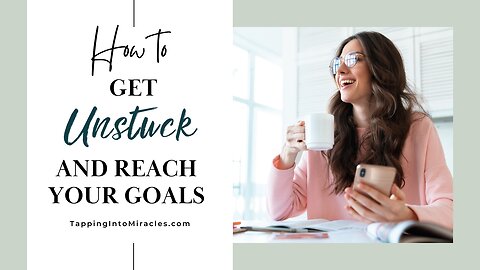 How to Get Unstuck and Reach Your Goals Faster