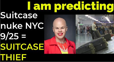 I am predicting: Suitcase nuke will explode in NYC on Sep 25 = SUITCASE THIEF PROPHECY