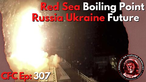 Council on Future Conflict Episode 307: Red Sea Boiling Point, Russia Ukraine Future