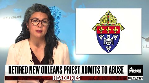 Retired New Orleans Priest Admits to Abuse — Headlines — August 25, 2023