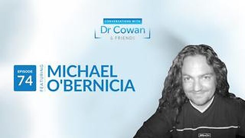 Conversations with Dr. Cowan & Friends | Ep 74: Michael O'Bernicia