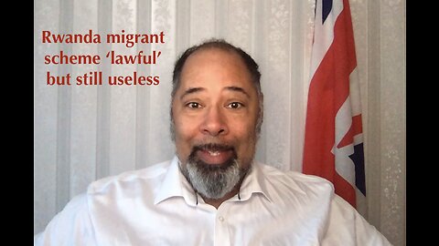 UK-Rwanda migrant scheme 'lawful' but still useless