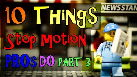 10 Things Stop Motion Pros Do (Part 3)
