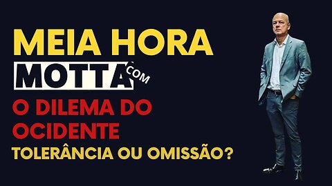 Meia Hora com Motta - O Dilema do Ocidente