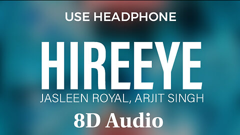 Heeriye - 8D Audio - Jasleen Royal ft Arjit Singh