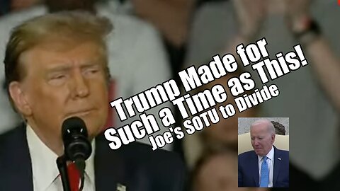 Trump Made for Such a Time! Joe's SOTU to Divide. PraiseNPrayer! B2T Show March 07, 2024