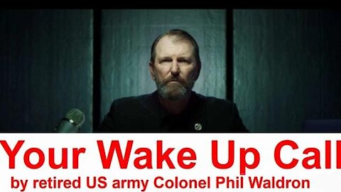 RETIRED U.S. ARMY COLONEL PHIL WALDRON: YOUR WAKE UP CALL