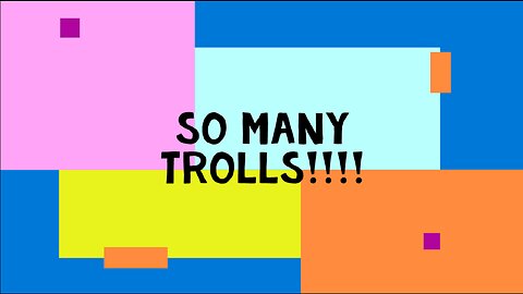 So Many Trolls!