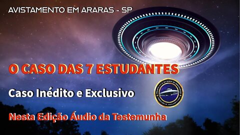 O CASO DAS 7 ESTUDANTES, VERSÃO COMPLETA com áudio gravado por CIDINHA, a PRINCIPAL TESTEMUNHA #121