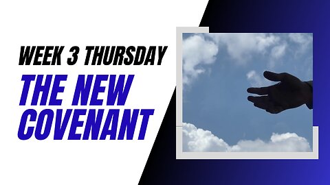 The New Covenant Week 3 Thursday