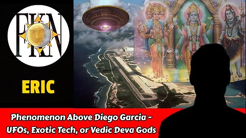 Phenomenon Above Diego Garcia - UFOs, Exotic Tech, or Vedic Deva Gods? | Eric