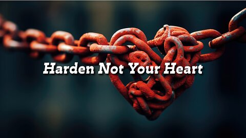 Harden Not Your Heart - Pastor Jonathan Shelley | Stedfast Baptist Church