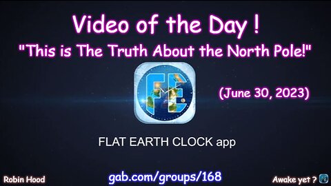 Flat Earth Clock app - Video of the Day (6/30/2023)