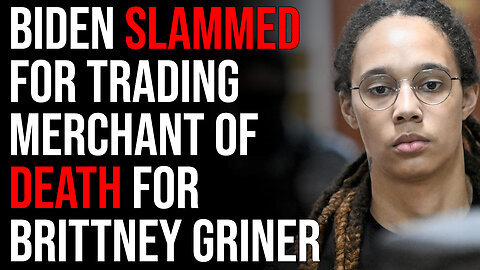 Biden SLAMMED For Trading Merchant Of Death For Brittney Griner Instead Of Marine