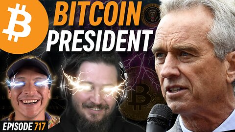 Presidential Candidate: Robert Kennedy is Pro-Bitcoin | EP 717
