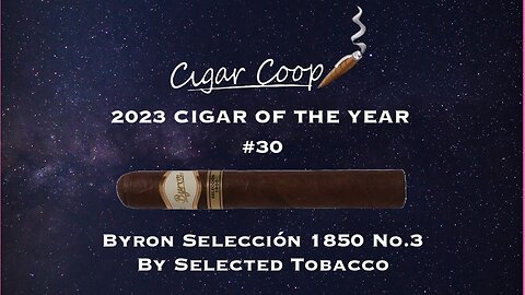2023 Cigar of the Year Countdown (Coop’s List): #30: Byron Selección 1850 No. 3 by Selected Tobacco