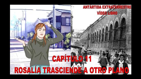 CAPÍTULO 11 - ROSALÍA TRASCIENDE A OTRO PLANO / ANTÁRTIDA EXTRATERRESTRE