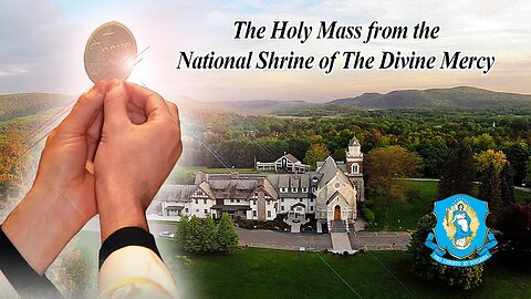 Mon, Oct 2 - Holy Catholic Mass from the National Shrine of The Divine Mercy