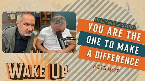 WakeUp Daily Devotional | You Are the One to Make a Difference | Acts 16:27