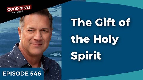 Episode 546: The Gift of the Holy Spirit