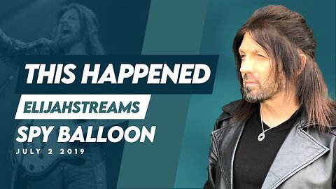 THIS HAPPENED: Robin Bullock The Spy Balloon | July 2 2019