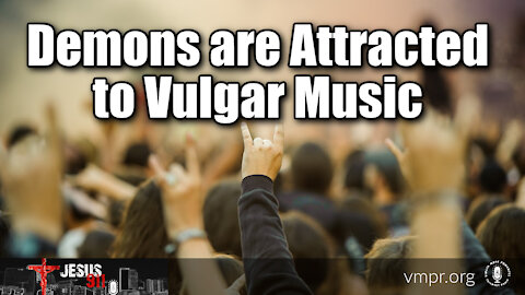 15 Dec 21, Jesus 911: Demons are Attracted to Vulgar Music