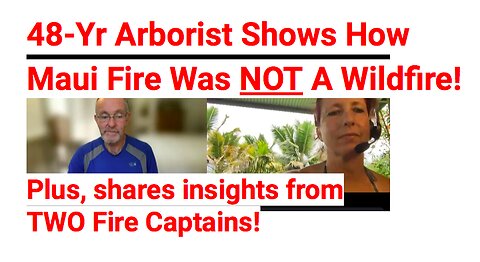 48-yr Arborist Shares How Maui Fire Was NOT A Wildfire!