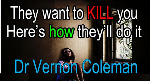 Dr Vernon Coleman - They want to KILL you (here's how they'll do it)
