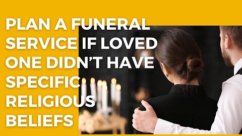 How Do I Plan A Funeral Service If My Loved One Did Not Have Specific Religious Beliefs?