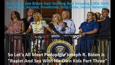 So Let's All Meet Pedophile Joseph R. Biden Jr. Rapist-Sex With Kids Part Three
