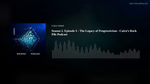 Season 2. Episode 3 - The Legacy of Progressivism - Cairn’s Rock Pile Podcast