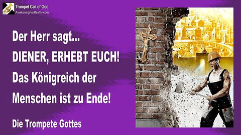 16.05.2007 🎺 Der Herr sagt... Diener, erhebt euch!... Das Königreich der Menschen ist zu Ende