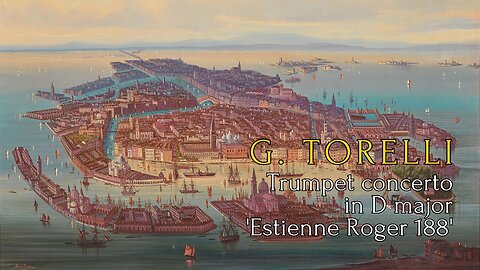 Giuseppe Torelli: Trumpet Concerto in D major ['Estienne Roger 188']