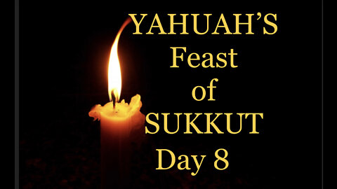 YAHUAH'S Feast of Sukkut Day 8
