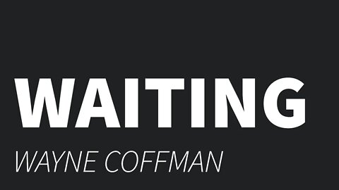 Waiting- Wayne Coffman