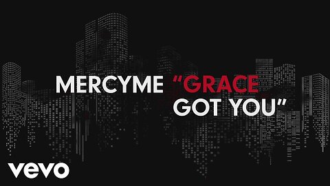 MercyMe - Grace Got You (Lyric Video)