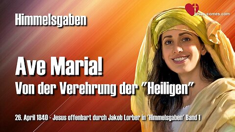 Ave Maria... Von der Verehrung der Heiligen ❤️ Jesus offenbart Himmelsgaben durch Jakob Lorber