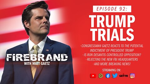 Episode 92 LIVE: Trump Trials – Firebrand with Matt Gaetz