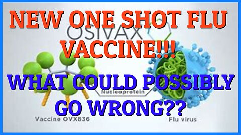 THE NEW ONE SHOT WONDER FLU VACCINE!!! WHAT COULD POSSIBLY GO WRONG????