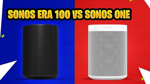 Sonos Era 100 vs Sonos One- Who Wins the Ultimate Sound Clash?