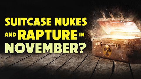 Suitcase Nukes and Rapture November 11/07/2022