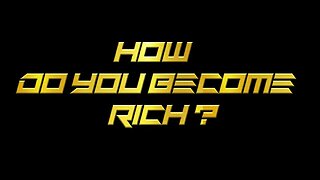 How Do You Become Rich?