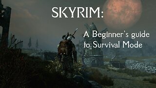 SKYRIM: A Beginners guide to Survival Mode