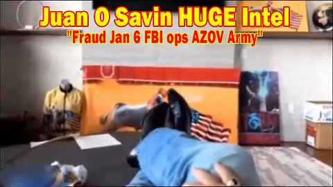 Juan O Savin HUGE Intel: "Fraud Jan 6 FBI ops AZOV Army"