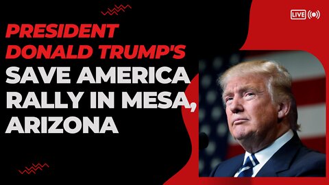 President Donald Trump's Save America Rally in Mesa, Arizona