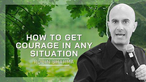 How To Get Courage In Any Situation | Robin Sharma