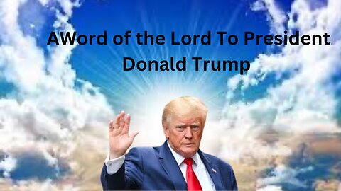 The Word of the Lord Comes to President Donald Trump