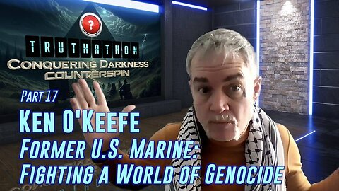 Conquering Darkness Truthathon - Part 17 - Ken O'Keefe, Former Marine: Fighting a World of Genocide