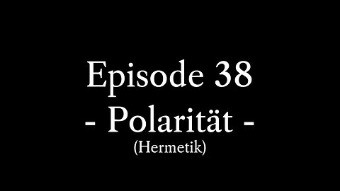 Episode 38: Das 4. hermetische Prinzip: Polarität