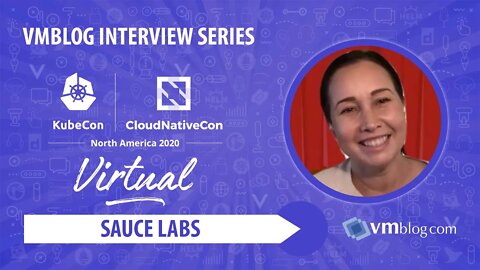 #KubeCon 2020 Sauce Labs Video Interview with VMblog (Continuous Testing Solutions)